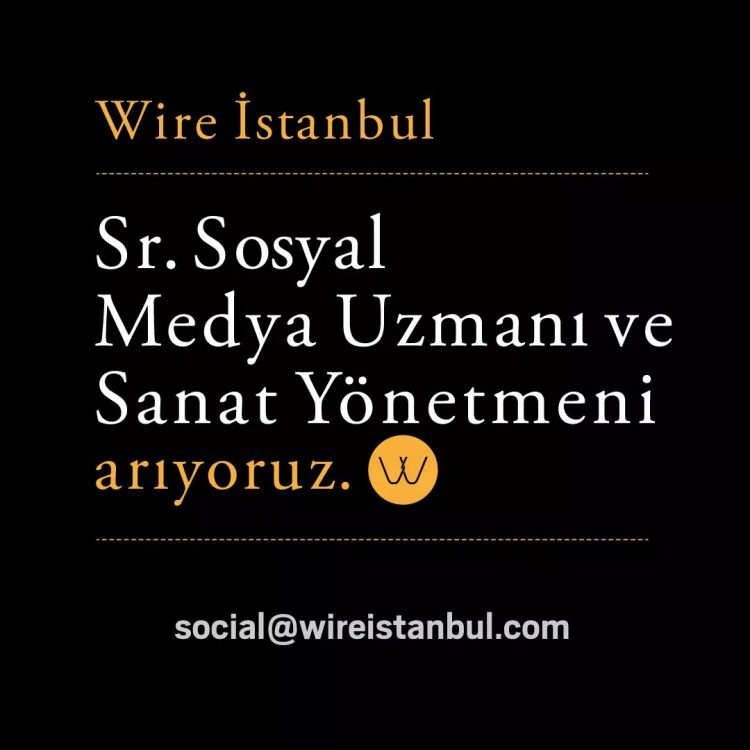 Wire İstanbul, Sr. Sosyal Medya Uzmanı ve Sanat Yönetmeni Arıyor