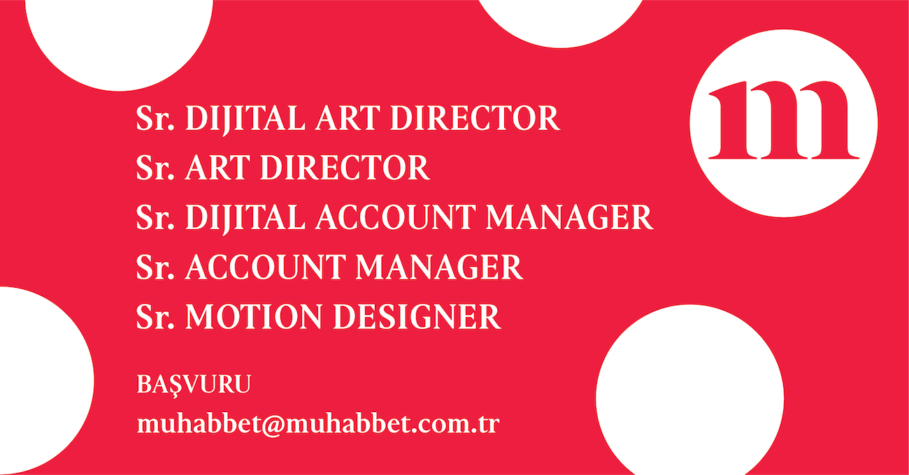 Muhabbet, Sr. Motion Designer, Sr. Account Manager, Sr. Digital Art Director, Sr. Art Director, Sr. Digital Account Manager Arıyor