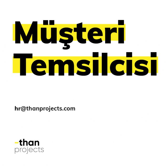 Müşteri Temsilcisi iş ilanları Than Projects, Müşteri Temsilcisi Arıyor
