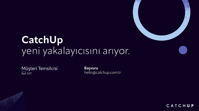 Müşteri Temsilcisi İlanları Catchup, Müşteri Temsilcisi Arıyor