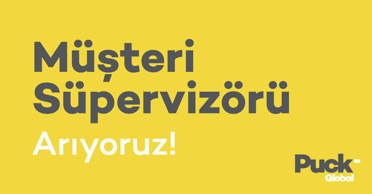 Müşteri Süpervizörü İlanları Puck Global, Müşteri Süpervizörü Arıyor