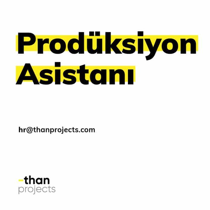 Prodüksiyon Asistanı ilanları Than Projects, Prodüksiyon Asistanı Arıyor