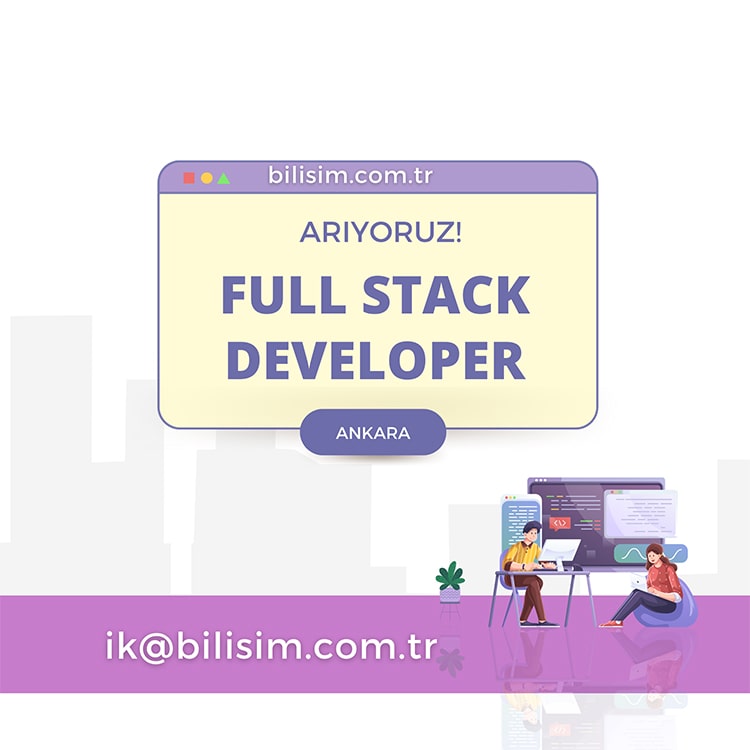 Full Stack Developer ilanları Bilişim AŞ, Full Stack Developer Arıyor