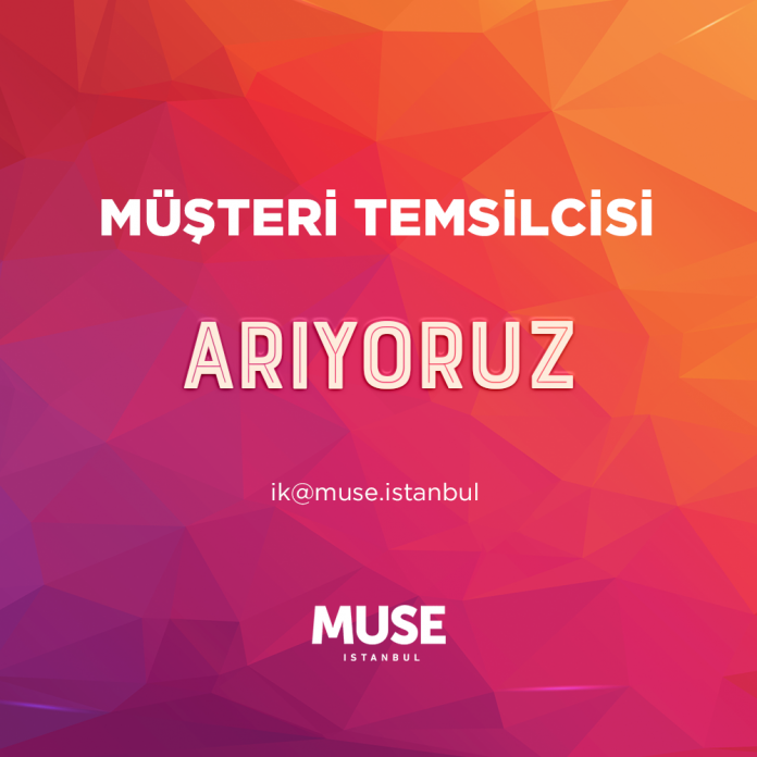 Müşteri Temsilcisi ilanları Muse İstanbul, Müşteri Temsilcisi