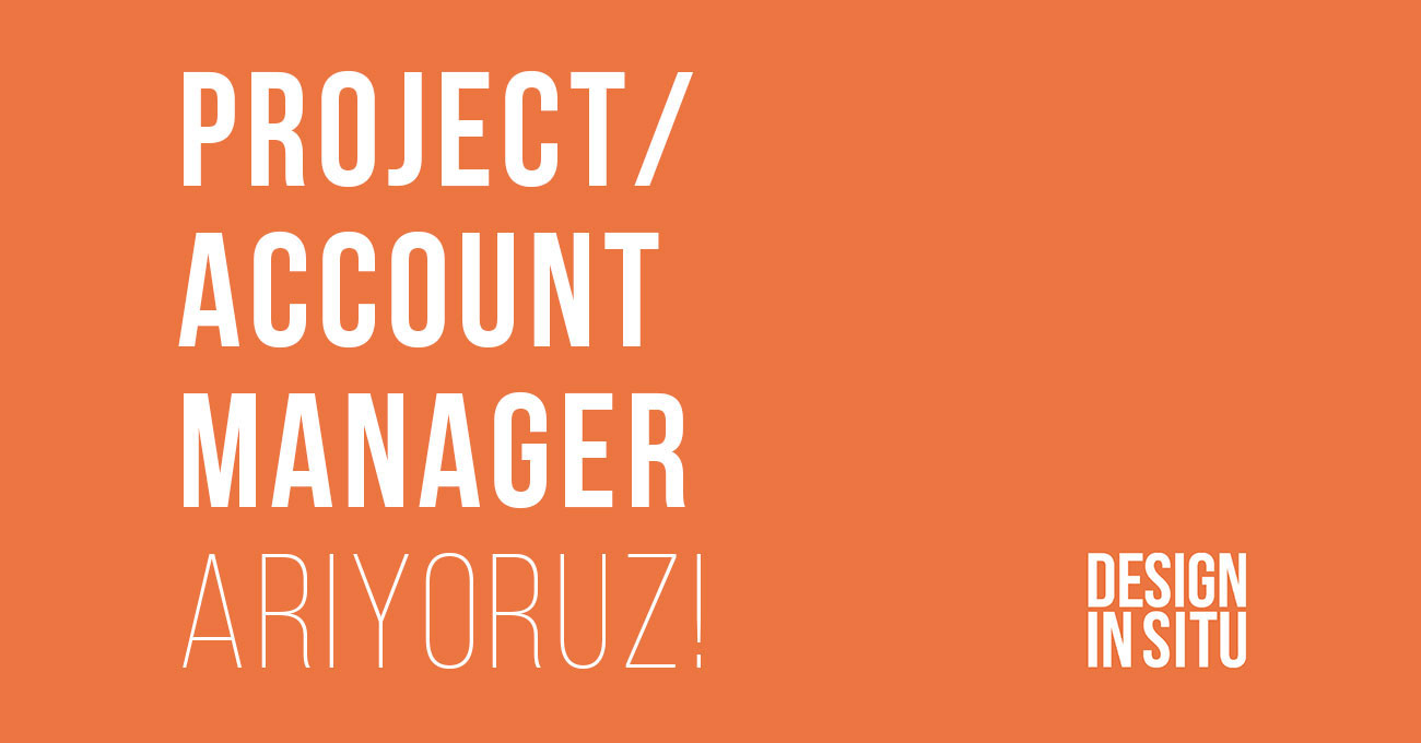 Design In Situ, Project/ Account Manager Arıyor