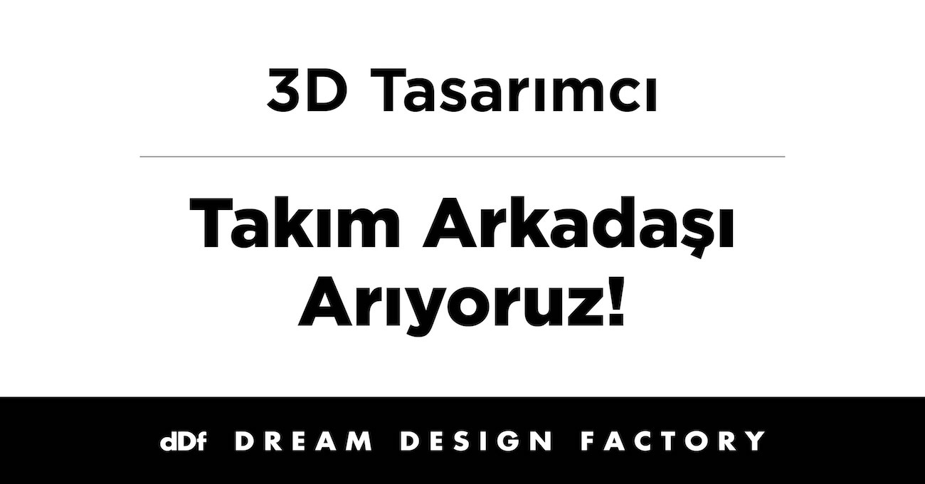 3d Tasarımcı iş ilanları Dream Design Factory, 3d Tasarımcı Arıyor